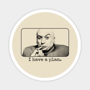 Dr Evil I Have A Plan Magnet